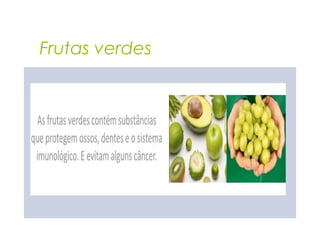 Frutas verdes
 