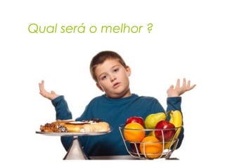 Qual será o melhor ?
 