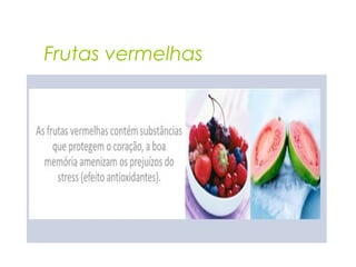 Frutas vermelhas
 