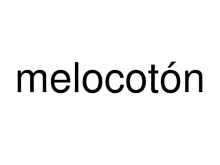 melocotón
         
 