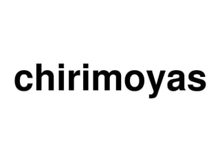 chirimoyas 
      
 