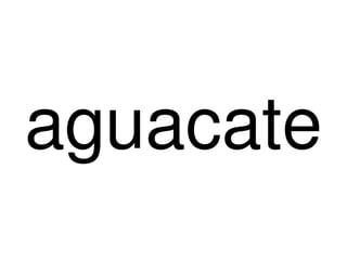 aguacate
        
 