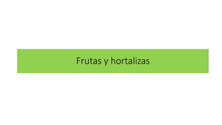 Frutas y hortalizas
 