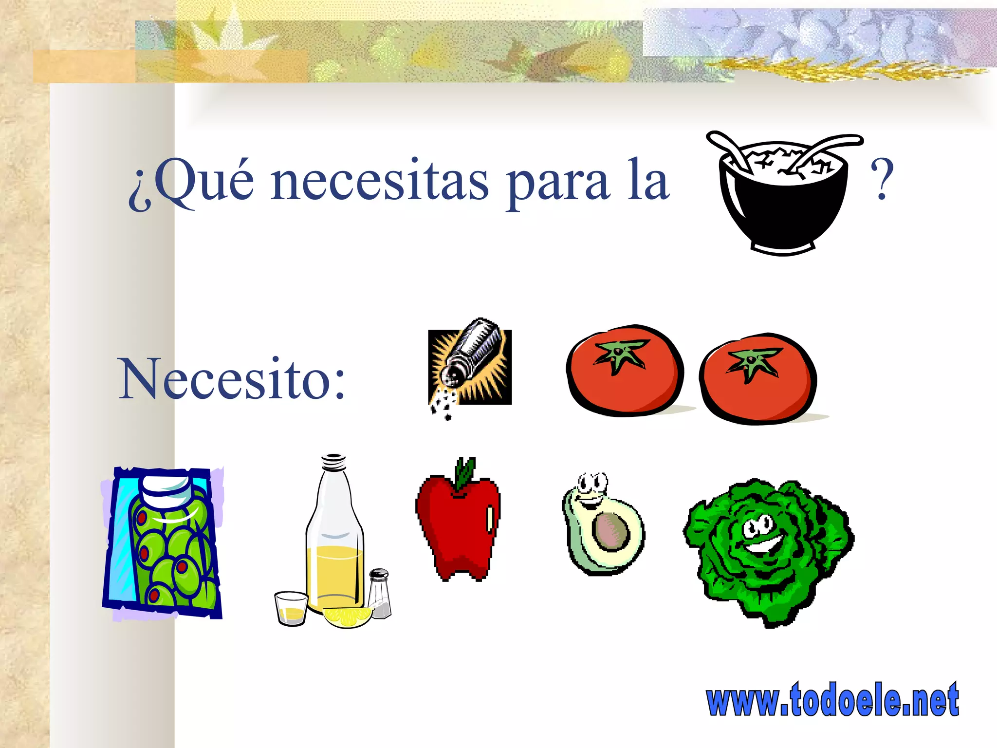 ¿Qué necesitas para la ? Necesito: