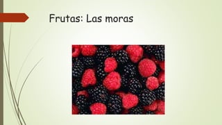 Frutas: Las moras
 