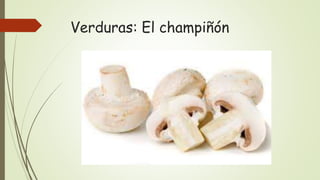 Verduras: El champiñón
 