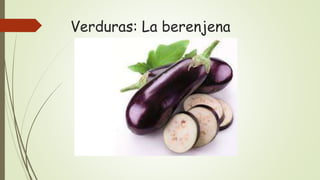 Verduras: La berenjena
 