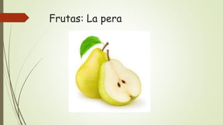 Frutas: La pera
 