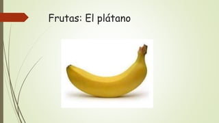 Frutas: El plátano
 