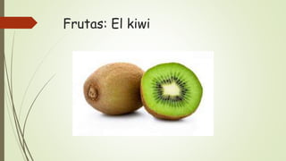 Frutas: El kiwi
 
