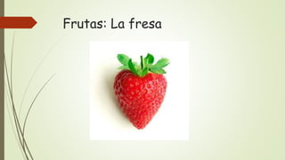 Frutas: La fresa
 