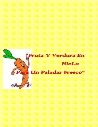                                                                                                <br />-861060331470<br />        “Fruta Y Verdura En HieLo… <br /> Para Un Paladar Fresco” <br />