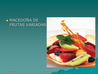    MACEDOÑA DE
    FRUTAS VARIADAS




10/06/2010       AUTOR: CARMEN   4
 