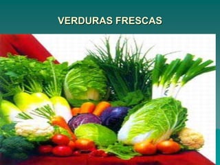 VERDURAS FRESCAS




10/06/2010        AUTOR: CARMEN   6
 