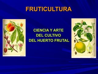 FRUTICULTURA


  CIENCIA Y ARTE
   DEL CULTIVO
DEL HUERTO FRUTAL
 