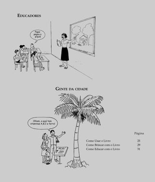 EDUCADORES
GENTE DA CIDADE
Página
Como Usar o Livro 25
Como Brincar com o Livro 29
Como Educar com o Livro 31
 