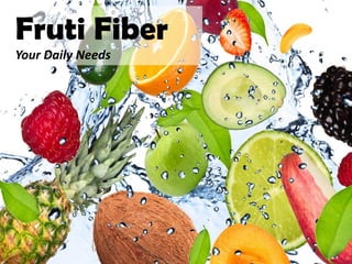 Fruti Fiber
Your Daily Needs
 