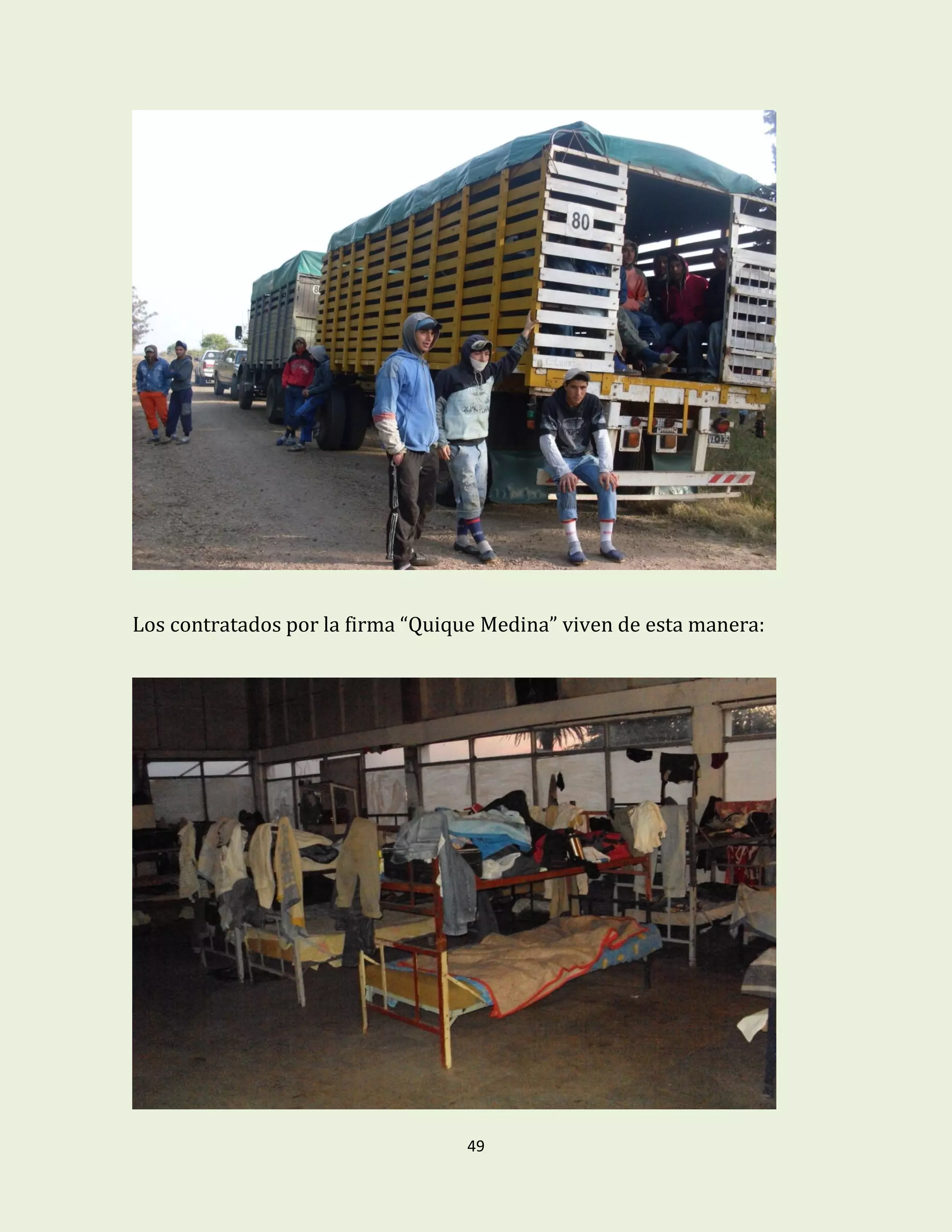 49
Los contratados por la firma “Quique Medina” viven de esta manera:
 