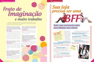 Entrevista de estilo                                                                                          Comportamento




    Fruto de                                                                                                      Sua loja
                                                                                                                  precisa ser uma
                   Imaginação
                                         e muito trabalho
                   Na primeira Entrevista de Estilo da revista, a proprietária da marca, Liliane Borba, fala da
               sua visão sobre as consumidoras da Fruto da Imaginação e do que ela tem feito para atender
               um público cada vez mais informado e exigente.
                                                                                                                   Tudo o que você precisa saber
                                                                                                                                                        BFF
               Fruto: Quais foram as principais                  Fruto: A coleção da linha Party de
               mudanças no comportamento das
               jovens que influenciaram o jeito de
                                                                 inverno 2010 terá um tema especí-
                                                                 fico desta vez?
                                                                                                                   para fidelizar suas clientes
               fazer moda?                                       Liliane Borba: A coleção levará o nome
               Liliane Borba: Com a globalização, as me-         Deluxe Edition, seguindo o mesmo conceito                                              Quando falamos que                       Para distribuir esses brindes, enviar catálogos

                                                                                                                            ê sabe
               ninas ganharam acesso fácil à internet e por      do tema Londres, e deve trazer modelagens                                              a sua loja precisa ser        e até a newsletter da Fruto para as consumidoras,
               isso ficaram mais atualizadas e antenadas.        modernas e cores atuais.                           Voc é BFF tes,                       uma BFF das clientes, cadastre as garotas e monte um mailing. Dessa forma,
               A informação sobre a moda passou a chegar
                                                                 Fruto: Você acaba de inaugurar
                                                                                                                     o que das adolescen                  estamos aconselhan- você terá contato com elas por mais tempo.
               mais rapidamente até essas garotas, que                                                                Na g  íria           “Bes t          do a fidelização do                   E por falar em contato, ter um canal de
               começaram a ter mais liberdade na comuni-         sua primeira loja conceito em                                  s ignifica ”, ou            seu público por           comunicação ativo na web é muito importante. A Fruto
                                                                                                                       a sigla            ver
               cação. Hoje as marcas precisam acompanhar         Blumenau. Por que escolheu essa
                                                                                                                        Frien    d Fore hor                  meio de ações de         reformulou o seu site e trouxe novidades que permitem
                                                                                                                                           el
               esse comportamento e traduzi-lo em estilo.        cidade e qual é a expectativa com                                  do “m           .
                                                                                                                         traduzin ra sempre”                 relacionamento.          maior interação com o público, além de apresentar um
                                                                 o empreendimento?
                                                                                                                          amig    a pa                        Mas como atrair a tour virtual pela Fruto Store.
               Fruto: Para você, qual é o grande                 Liliane Borba: A região não tinha uma                                                consumidora teen?                          Investir em relacionamento é a melhor tática
               diferencial da marca?                             loja especializada em moda teen e queríamos                         Falar a mesma língua das adolescentes é em um mercado tão competitivo. Ser BFF agora é
               Liliane Borba: É criar roupas com perso-          nos aproximar ainda mais do público final, a      primordial no ponto de venda. Sendo assim, faça com                palavra de ordem.
               nalidade própria e que retratem a essência        fim de atender suas expectativas.                 que suas balconistas se atualizem sobre tendências
               das garotas, o que elas realmente querem                                                            de moda, mantendo revistas para o público
               representar. É claro que seguimos tendências                                                        jovem na loja.                                               É por
               mundiais de moda, mas não nos prendemos                                                                         Criar um ambiente agradável; com uma            Fruto isso que a
                                                                                                                                                                              na Re terá anún
               a isso.                                                                                             trilha sonora adequada para filhas e mães, ou um                 vista C cios
                                                                                                                                                                                           aprich
                                                                                                                                                                                                  o.
                                                                                                                   cybercafé para que elas se conectem gratuita-
               Fruto: A coleção de inverno 2010                                                                    mente durante as compras podem ser bons diferenciais
               tem como referência Londres.                                                                        para conquistá-las.
               Quais são as novidades nas quais                                                                                Outra ideia é oferecer pequenos mimos para
               o lojista deve apostar?                                                                             valorizar as clientes. Pensando nisso, a Fruto elabo-
               Liliane Borba: A moda pedirá casacos de                                                             rou dois presentes com a cara das adolescentes: um
               lantejoulas, jaquetas cropped com zíper na                                                          lápis e um guia de estilo, com tendências e
               diagonal, camisetões com estampas frontais,                                                         looks da nova coleção.
               legging com brilho, além de muito tricô.

4   Fruto da Imaginação - - nº 1/ano 1
    Fruto da Imaginação nº 1/ano 1                                                                                                                                                                                Fruto da Imaginação - nº 1/ano 1   5
 