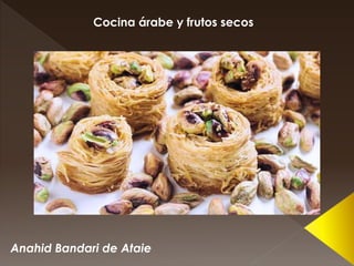 Anahid Bandari de Ataie
Cocina árabe y frutos secos
 