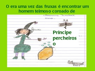 O era uma vez das fruxas é encontrar um homem teimoso coroado de  Príncipe percheiroso 