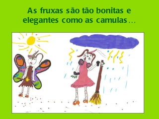 As fruxas são tão bonitas e elegantes como as camulas… 