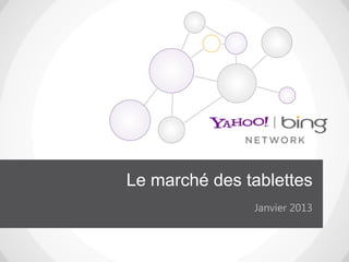 Le marché des tablettes
               Janvier 2013
 