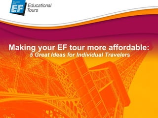 Thanks! Making your EF tour more affordable:  5 Great Ideas for Individual Travelers 