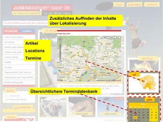 Zusätzliches Auffinden der Inhalte  über Lokalisierung Übersichtlichere Termindatenbank Artikel Locations Termine 