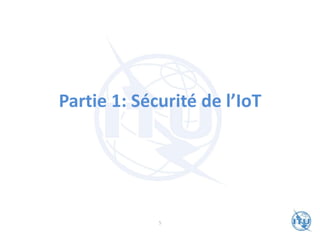 Partie 1: Sécurité de l’IoT
5
 