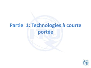 Partie 1: Technologies à courte
portée
 