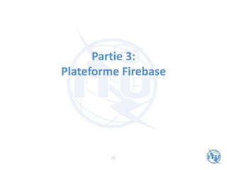 Partie 3:
Plateforme Firebase
21
 
