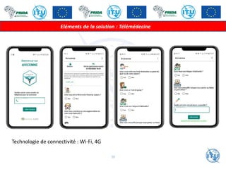 Eléments de la solution : Télémédecine
38
Technologie de connectivité : Wi-Fi, 4G
 