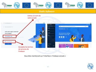 Entrez un nom de
votre projet
Acceptez les termes
de services de
Firebase
Outils Software
Vous êtes maintenant sur l’interface « Firebase console »
47
 