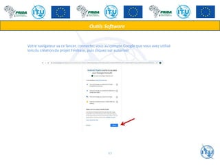 Votre navigateur va ce lancer, connectez vous au compte Google que vous avez utilisé
lors du création du projet Firebase, puis cliquez sur autoriser.
Outils Software
63
 