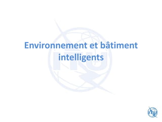 Environnement et bâtiment
intelligents
 