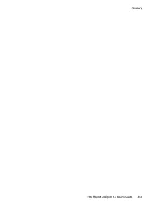 342
Glossary
FRx Report Designer 6.7 User’s Guide
 