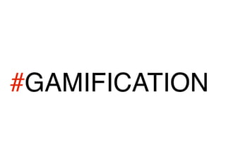 #GAMIFICATION 
 