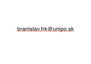 branislav.frk@unipo.sk 
