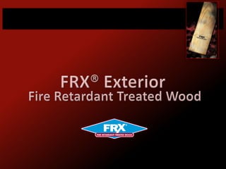 FRX® ExteriorFire Retardant Treated Wood 
