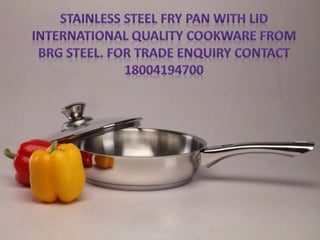 Stainless steel fry pan with lid