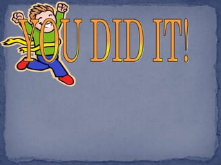 YOU DID IT! 