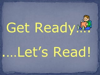Get Ready…. .…Let’s Read!  