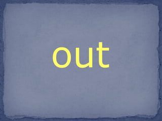 out 