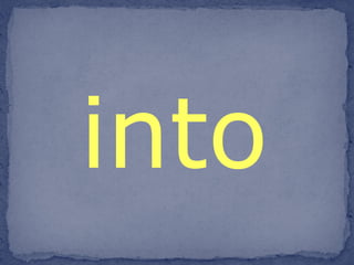into 