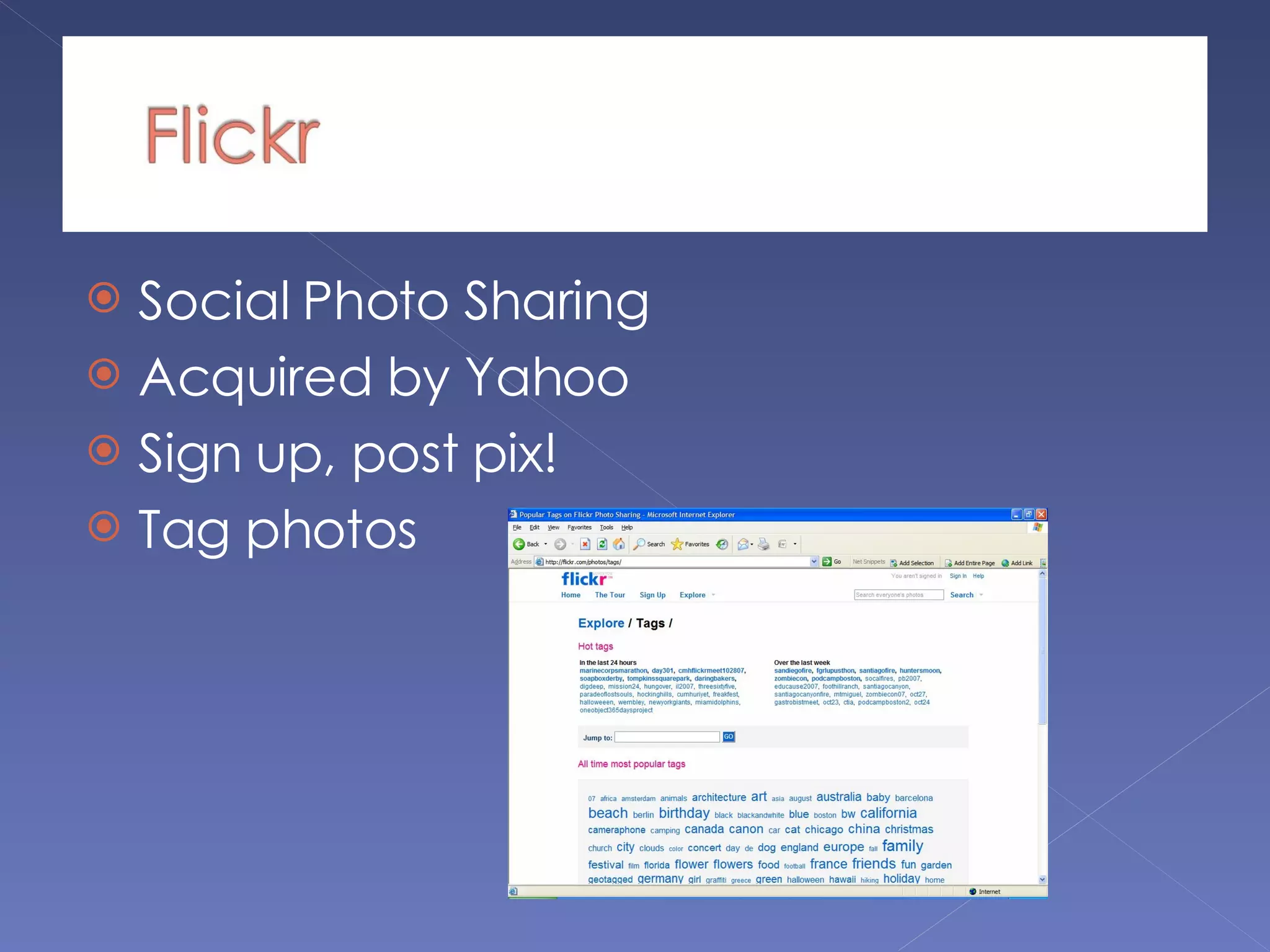 Social Photo Sharing Acquired by Yahoo Sign up, post pix! Tag photos 
