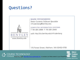 Questions?




  Install the plugin http://skp.mvps.org/liveweb.htm to include Live Web content in your PowerPoint   .
 