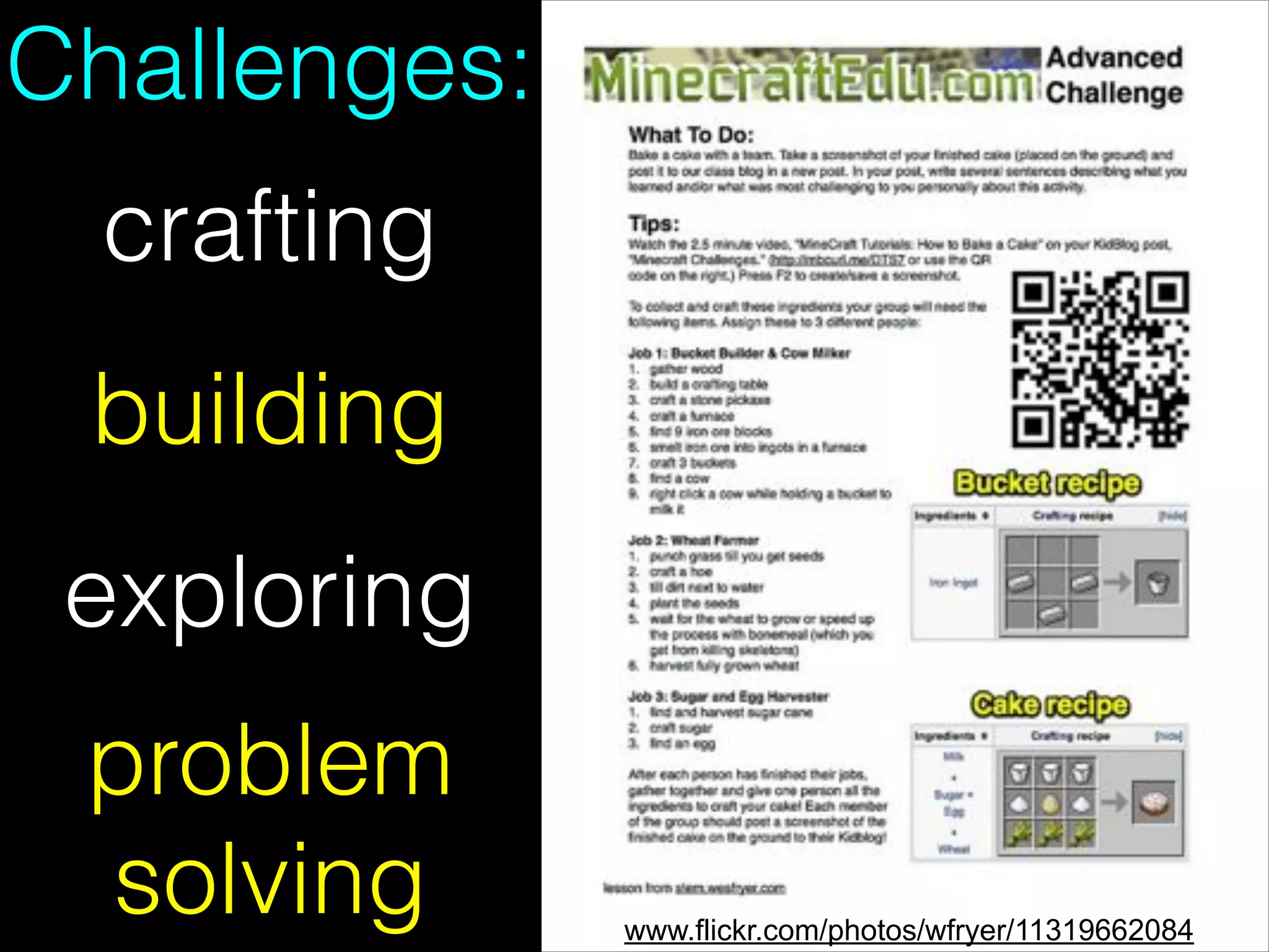 Challenges:
crafting
building
exploring
problem
solving

www.flickr.com/photos/wfryer/11319662084

 