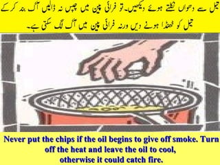 Never put the chips if the oil begins to give off smoke. Turn off the heat and leave the oil to cool,  otherwise it could catch fire. 