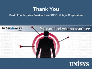 Thank You
David Frymier, Vice President and CISO, Unisys Corporation
 
